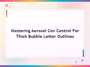Mastering Aerosol Control for Thick Bubble Letter Outlines