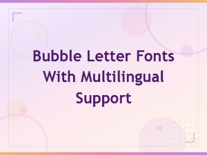 Bubble Letter Fonts with Multilingual Support