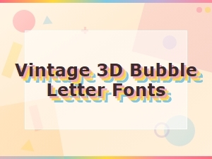 Vintage 3d Bubble Letter Fonts for Retro Designs
