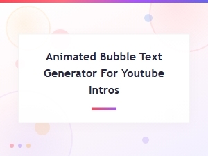 Animated Bubble Text Generator for Youtube Intros