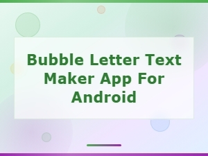 Best Bubble Letter Text Maker App for Android