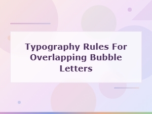 Typography Rules for Overlapping Bubble Letters