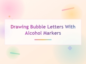 Drawing Bubble Letters with Alcohol Markers