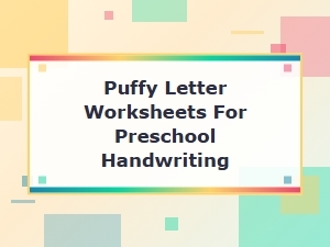 Puffy Letter Worksheets for Preschool Handwriting
